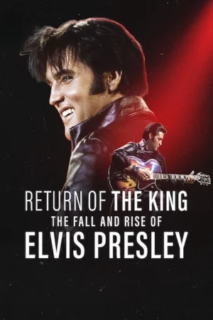 Ông hoàng rock ‘n’ roll: Sự xuống dốc và trỗi dậy của Elvis Presley - Return of the King: The Fall and Rise of Elvis Presley (2024)